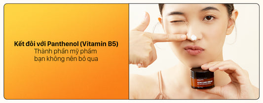 Kết đôi với Panthenol (Vitamin B5) - thành phần mỹ phẩm bạn không nên bỏ qua